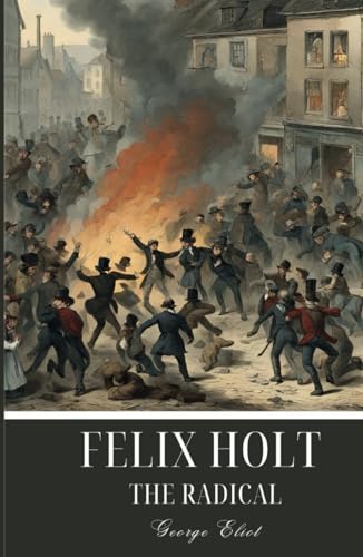 Felix Holt, the Radical: An 1866 Classic Social Novel von Independently published